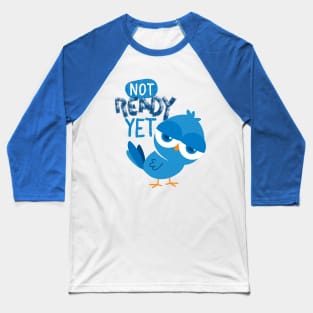 Not Ready Yet Baseball T-Shirt